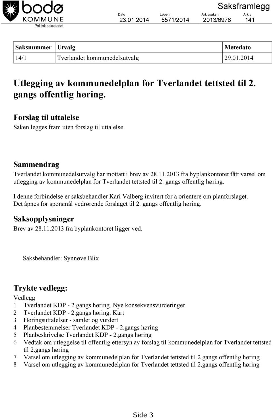2013 fra byplankontoret fått varsel om utlegging av kommunedelplan for Tverlandet tettsted til 2. gangs offentlig høring.
