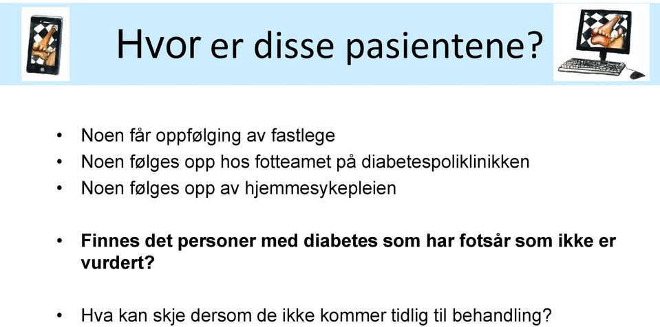 diabetespoliklinikken Noen følges opp av hjemmesykepleien Finnes det