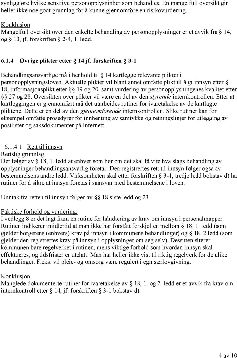 forskriften 3-1 Behandlingsansvarlige må i henhold til 14 kartlegge relevante plikter i personopplysningsloven.