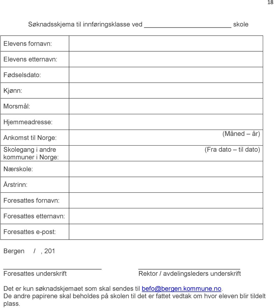 Foresattes etternavn: Foresattes e-post: Bergen /, 201 Foresattes underskrift Rektor / avdelingsleders underskrift Det er kun