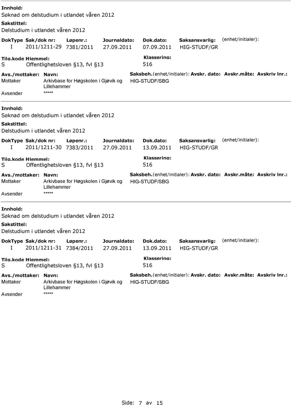: Mottaker HG-TDF/BG nnhold: øknad om delstudium i utlandet våren 2012 2011/1211-30 7383/2011 Avs./mottaker: Navn: aksbeh.