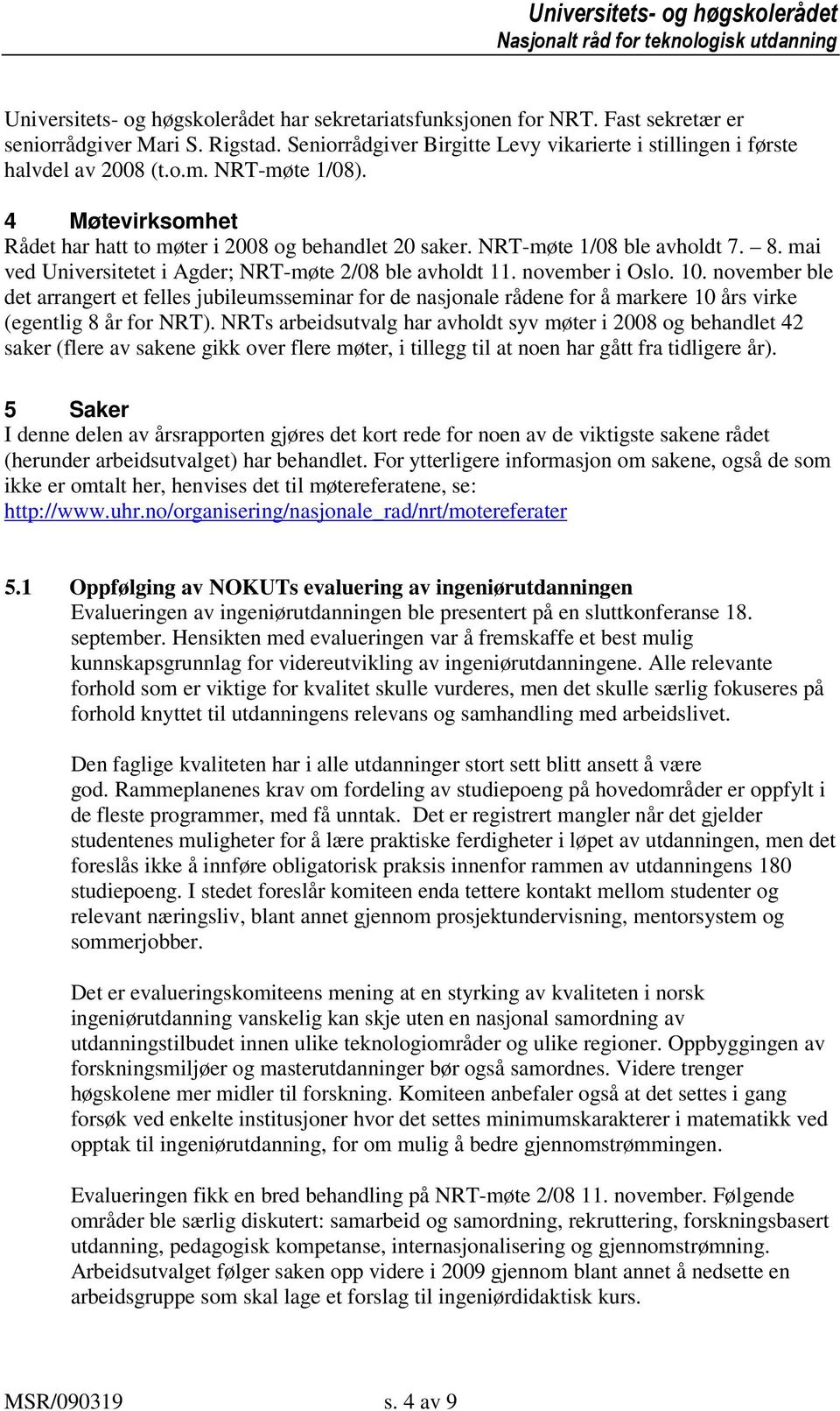 november ble det arrangert et felles jubileumsseminar for de nasjonale rådene for å markere 10 års virke (egentlig 8 år for NRT).