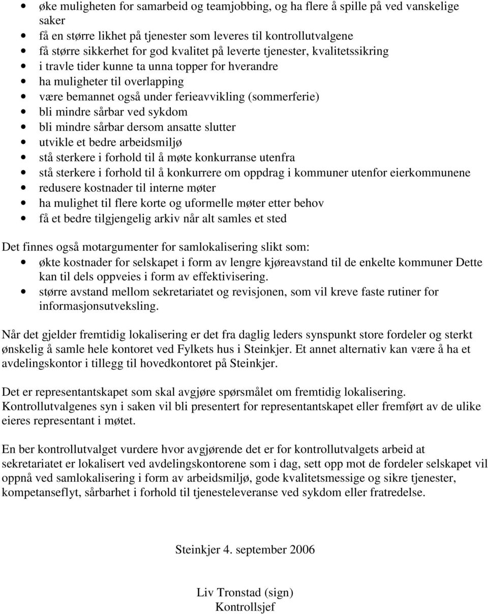 bli mindre sårbar dersom ansatte slutter utvikle et bedre arbeidsmiljø stå sterkere i forhold til å møte konkurranse utenfra stå sterkere i forhold til å konkurrere om oppdrag i kommuner utenfor