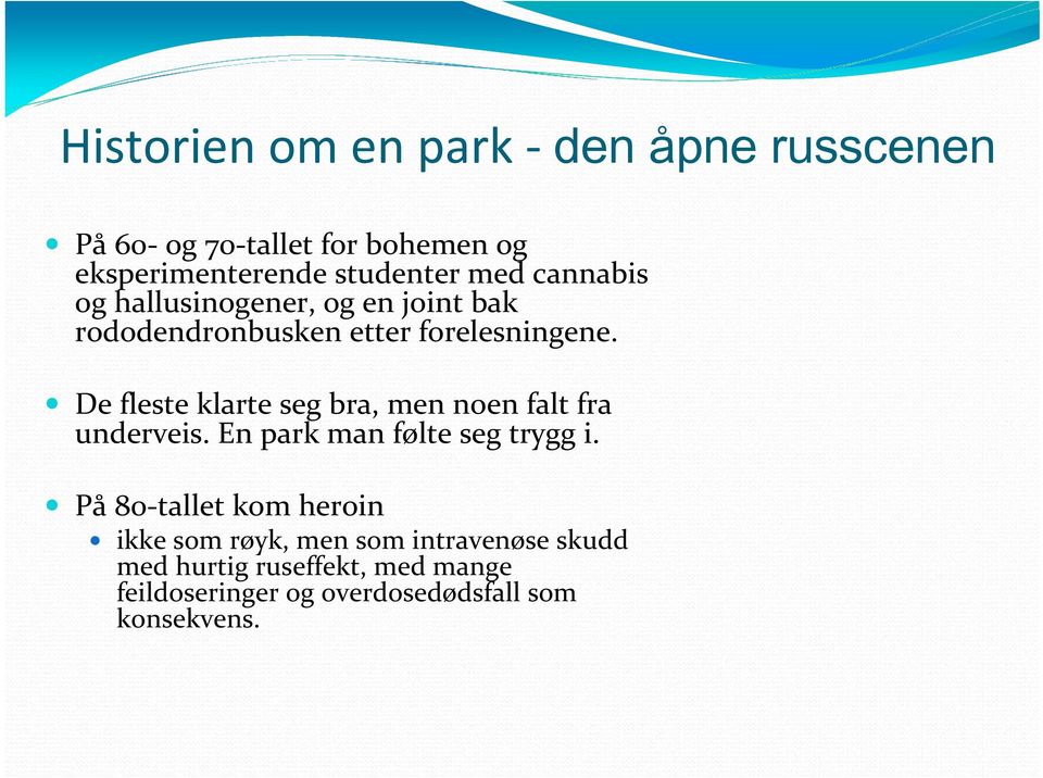 De fleste klarte seg bra, men noen falt fra underveis. En park man følte seg trygg i.