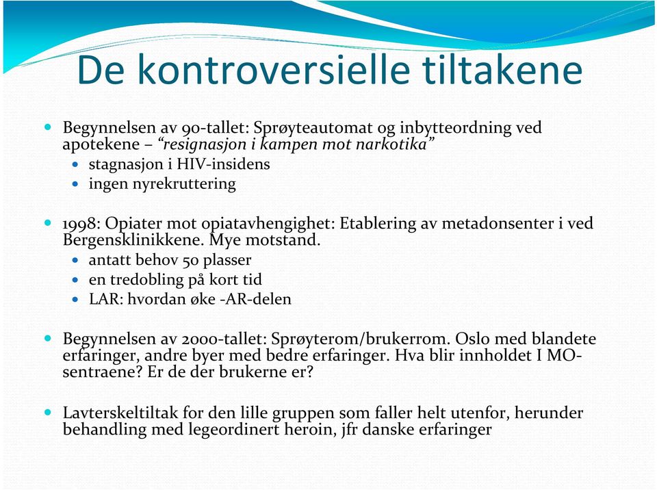 antatt behov 50 plasser en tredobling på kort tid LAR: hvordan øke -AR-delen Begynnelsen av 2000-tallet: Sprøyterom/brukerrom.