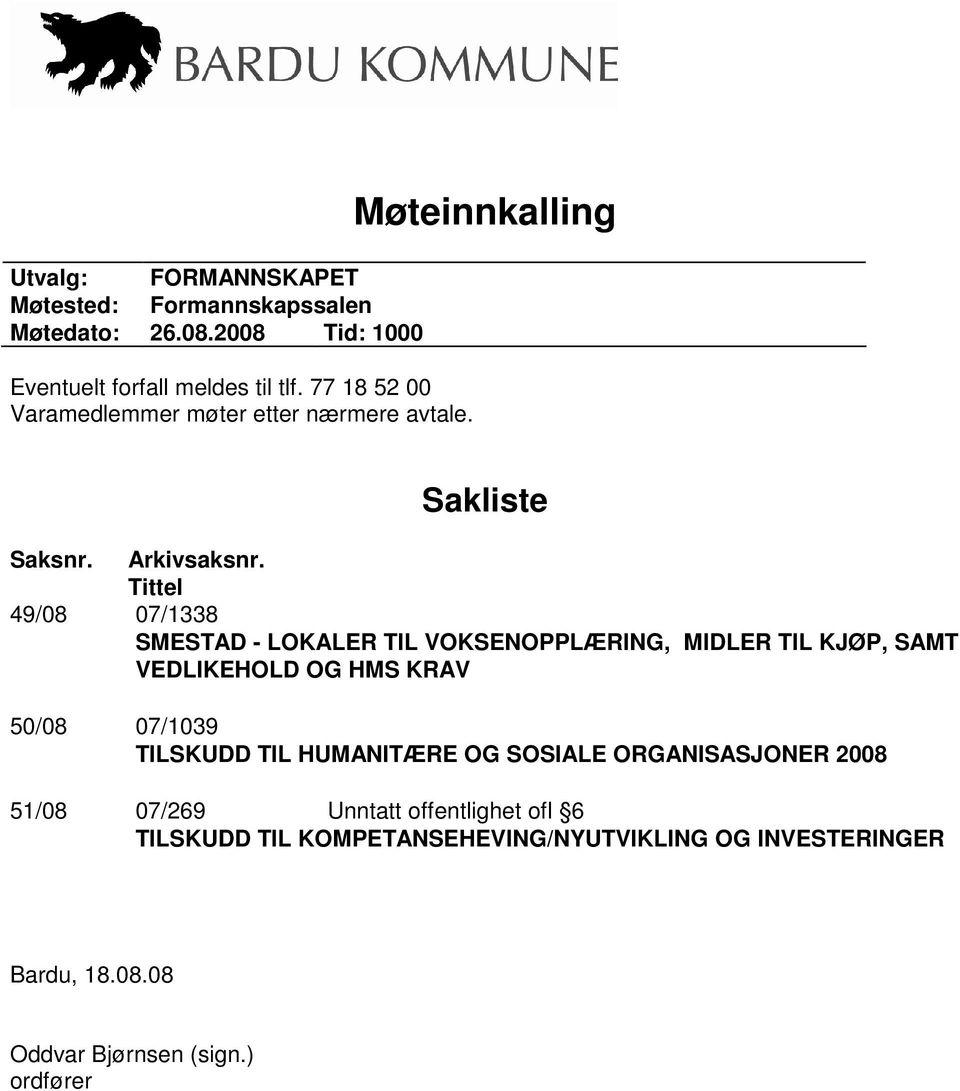 Tittel 49/08 07/1338 SMESTAD - LOKALER TIL VOKSENOPPLÆRING, MIDLER TIL KJØP, SAMT VEDLIKEHOLD OG HMS KRAV 50/08 07/1039 TILSKUDD TIL