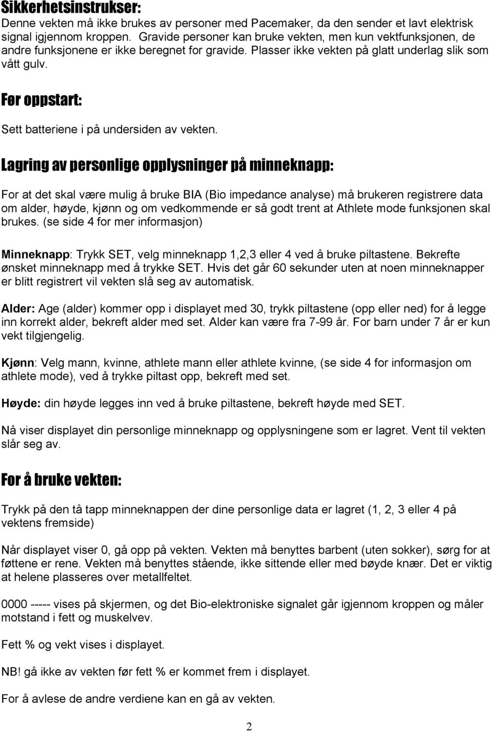 Før oppstart: Sett batteriene i på undersiden av vekten.