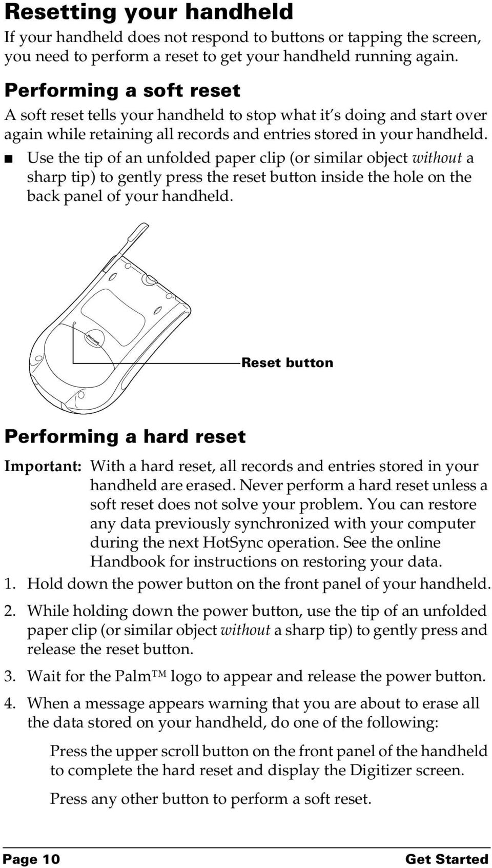 Use the tip of an unfolded paper clip (or similar object without a sharp tip) to gently press the reset button inside the hole on the back panel of your handheld.