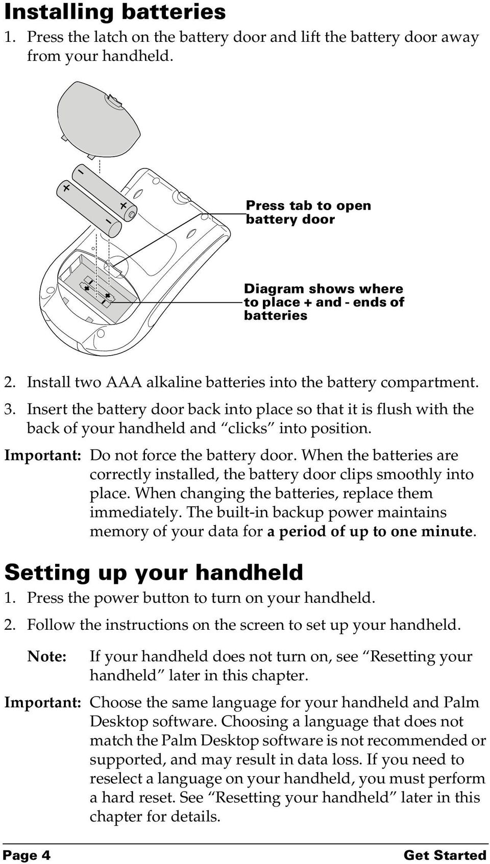 Important: Do not force the battery door. When the batteries are correctly installed, the battery door clips smoothly into place. When changing the batteries, replace them immediately.