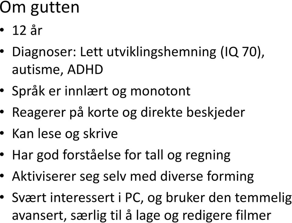 god forståelse for tall og regning Aktiviserer seg selv med diverse forming Svært