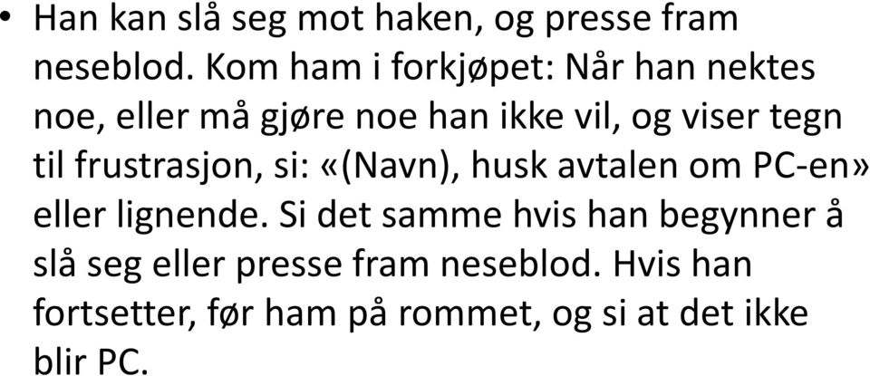 tegn til frustrasjon, si: «(Navn), husk avtalen om PC-en» eller lignende.