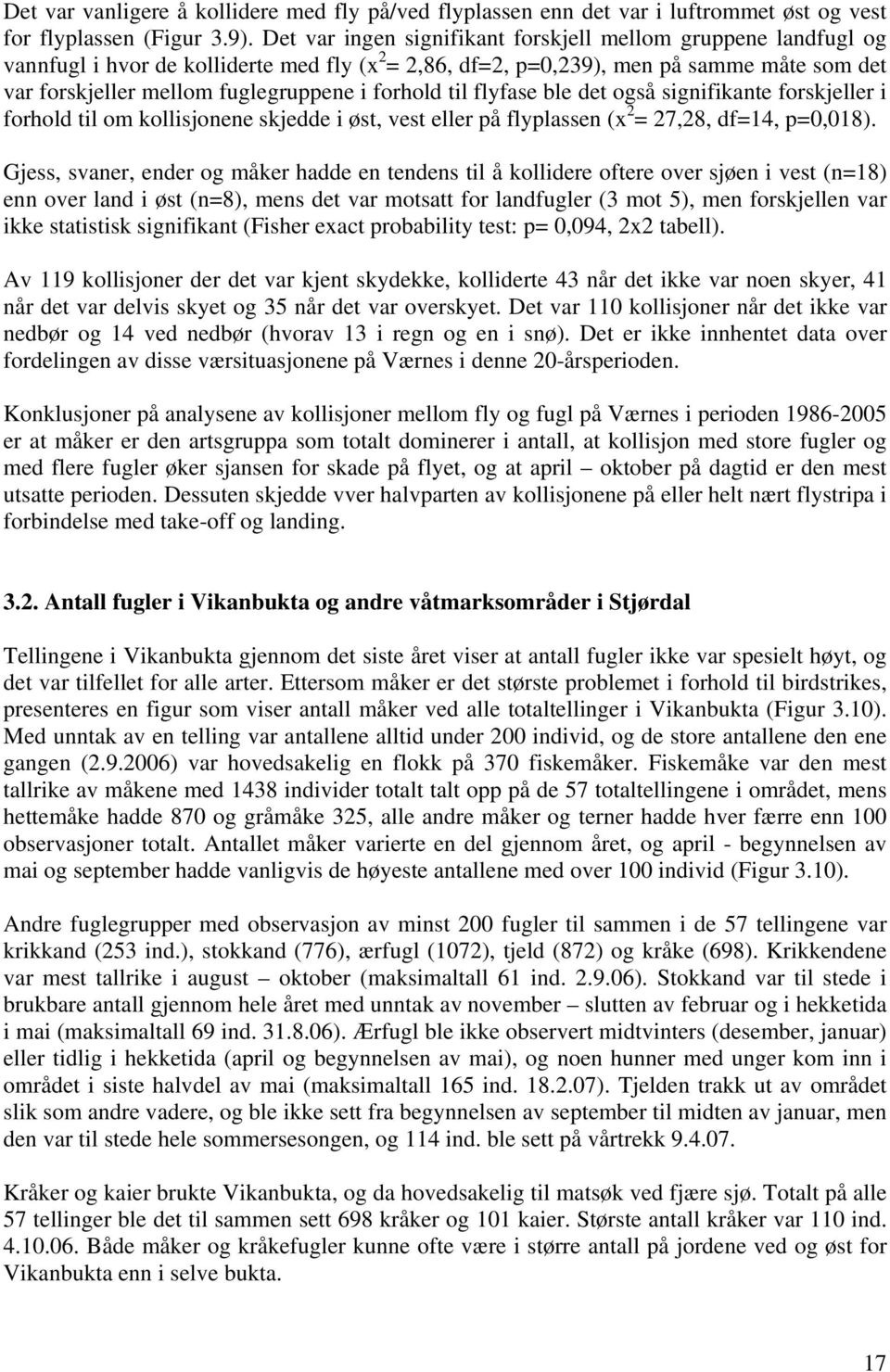 forhold til flyfase ble det også signifikante forskjeller i forhold til om kollisjonene skjedde i øst, vest eller på flyplassen (x 2 = 27,28, df=14, p=0,018).