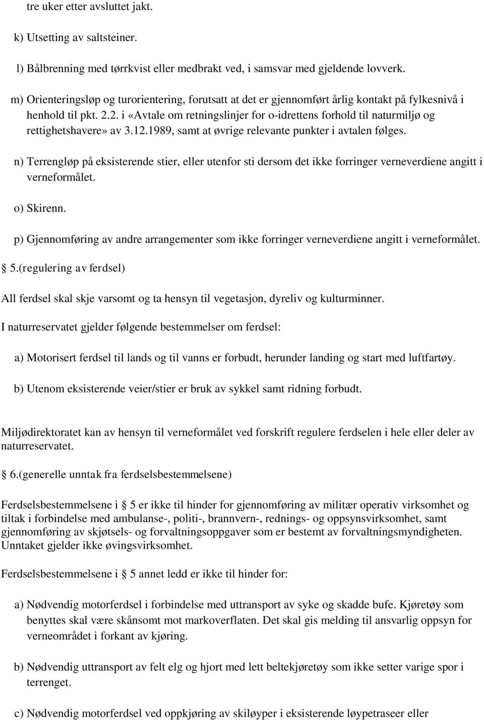 2. i «Avtale om retningslinjer for o-idrettens forhold til naturmiljø og rettighetshavere» av 3.12.1989, samt at øvrige relevante punkter i avtalen følges.