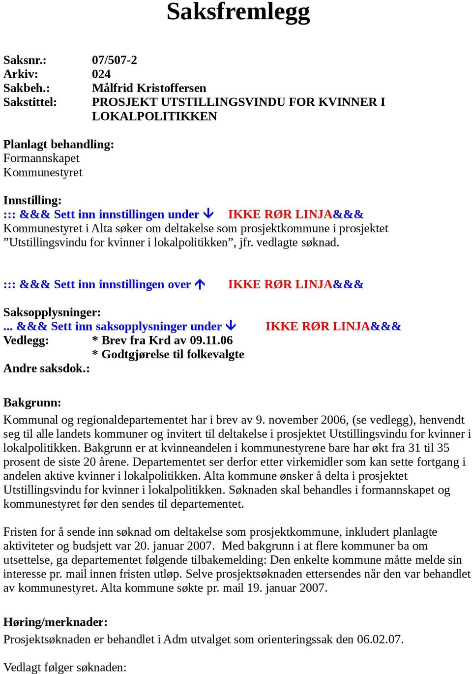 LINJA&&& Kommunestyret i Alta søker om deltakelse som prosjektkommune i prosjektet Utstillingsvindu for kvinner i lokalpolitikken, jfr. vedlagte søknad.