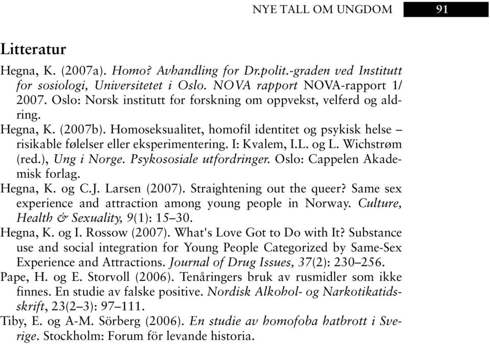 og L. Wichstrøm (red.), Ung i Norge. Psykososiale utfordringer. Oslo: Cappelen Akademisk forlag. Hegna, K. og C.J. Larsen (2007). Straightening out the queer?