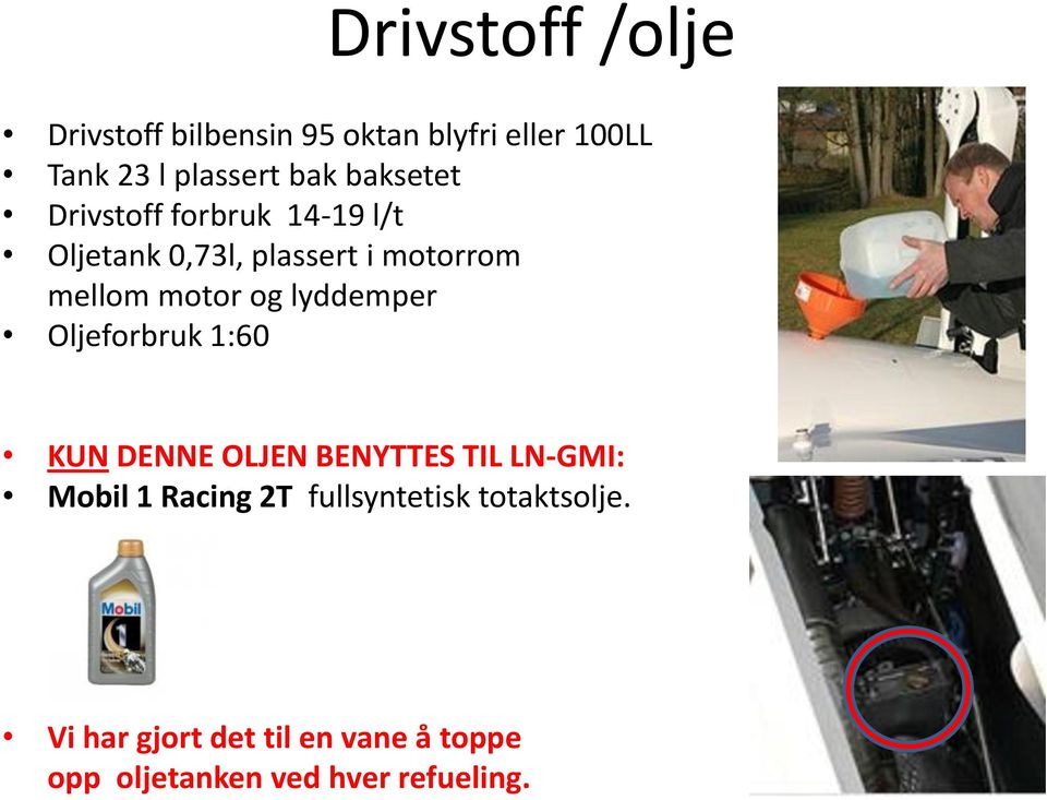 lyddemper Oljeforbruk 1:60 KUN DENNE OLJEN BENYTTES TIL LN-GMI: Mobil 1 Racing 2T