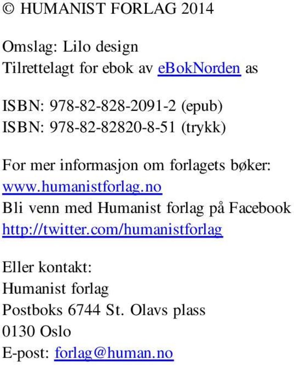 bøker: www.humanistforlag.no Bli venn med Humanist forlag på Facebook http://twitter.
