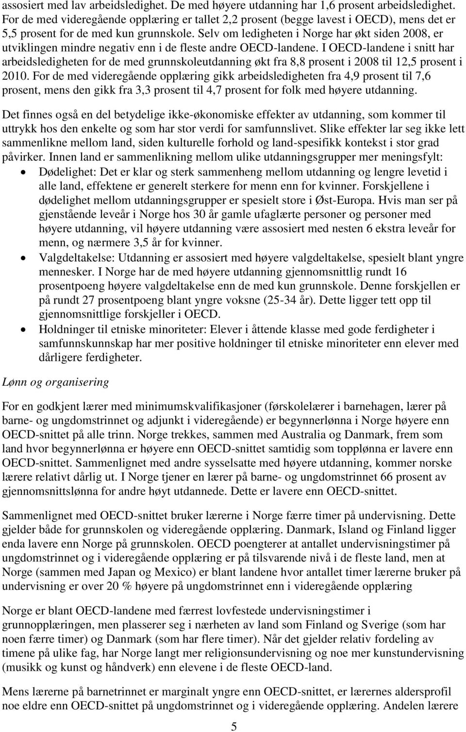 Selv om ledigheten i Norge har økt siden 2008, er utviklingen mindre negativ enn i de fleste andre OECD-landene.