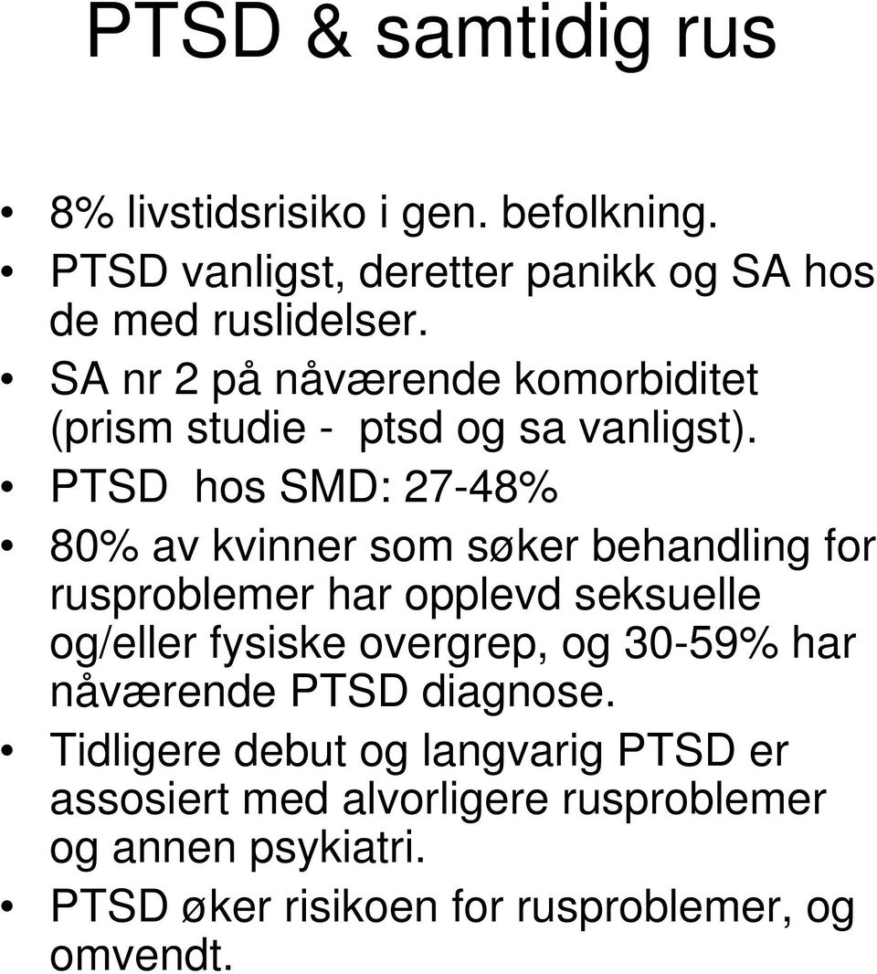 PTSD hos SMD: 27-48% 80% av kvinner som søker behandling for rusproblemer har opplevd seksuelle og/eller fysiske overgrep,