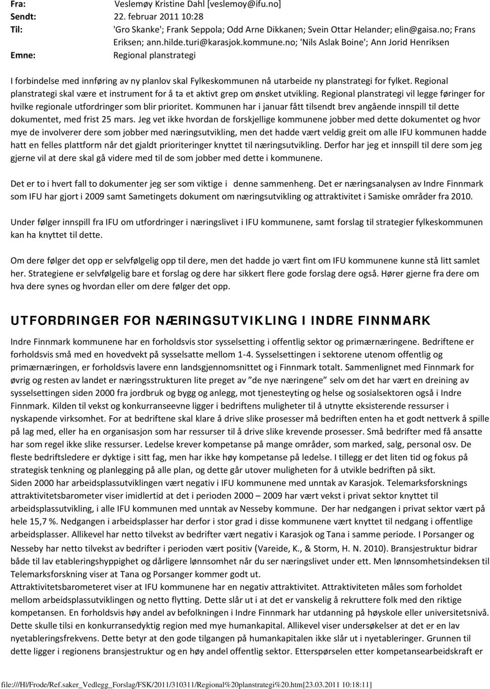 Regional planstrategi skal være et instrument for å ta et aktivt grep om ønsket utvikling. Regional planstrategi vil legge føringer for hvilke regionale utfordringer som blir prioritet.