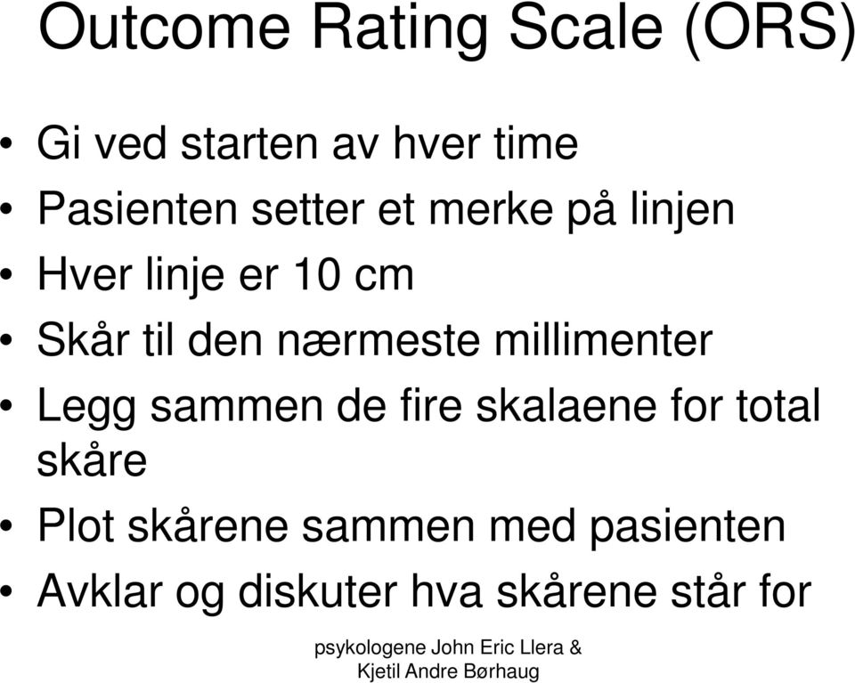 nærmeste millimenter Legg sammen de fire skalaene for total skåre