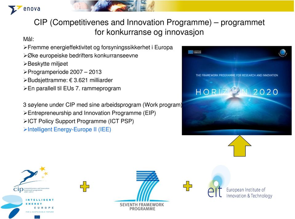 Budsjettramme: 3.621 milliarder En parallell til EUs 7.