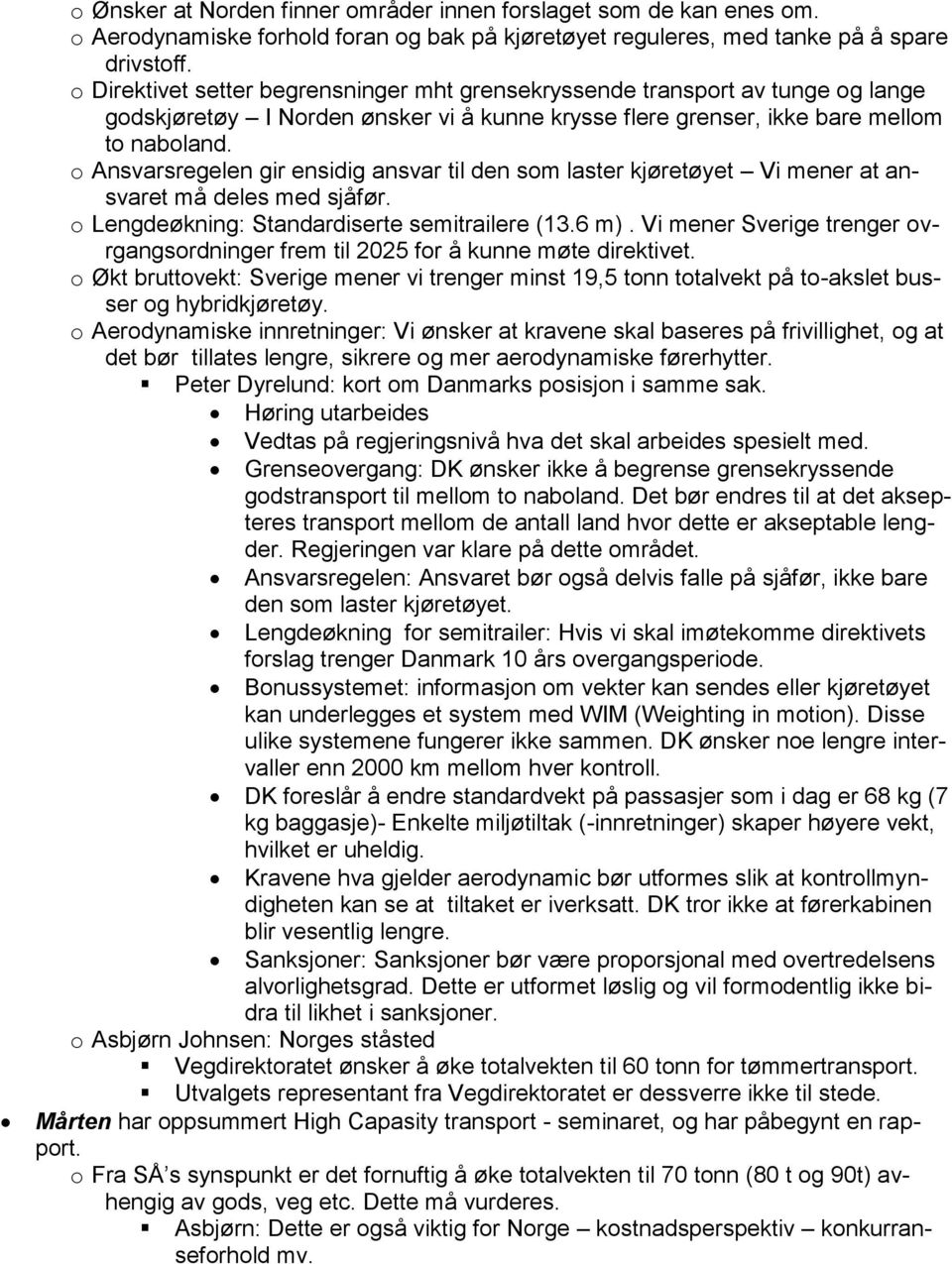 o Ansvarsregelen gir ensidig ansvar til den som laster kjøretøyet Vi mener at ansvaret må deles med sjåfør. o Lengdeøkning: Standardiserte semitrailere (13.6 m).