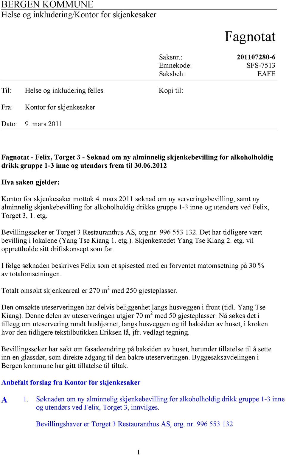 mars 2011 Fagnotat - Felix, Torget 3 - Søknad om ny alminnelig skjenkebevilling for alkoholholdig drikk gruppe 1-3 inne og utendørs frem til 30.06.