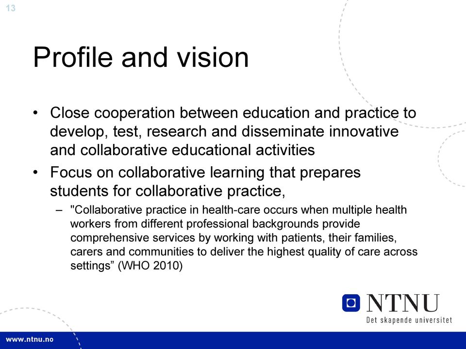 "Collaborative practice in health-care occurs when multiple health workers from different professional backgrounds provide