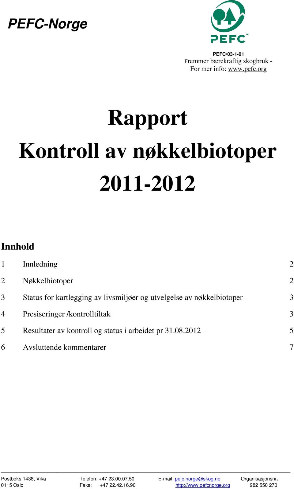 og utvelgelse av nøkkelbiotoper 3 4 Presiseringer /kontrolltiltak 3 5 Resultater av kontroll og status i arbeidet pr 31.08.