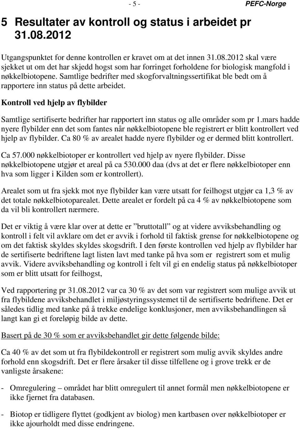 Kontroll ved hjelp av flybilder Samtlige sertifiserte bedrifter har rapportert inn status og alle områder som pr 1.