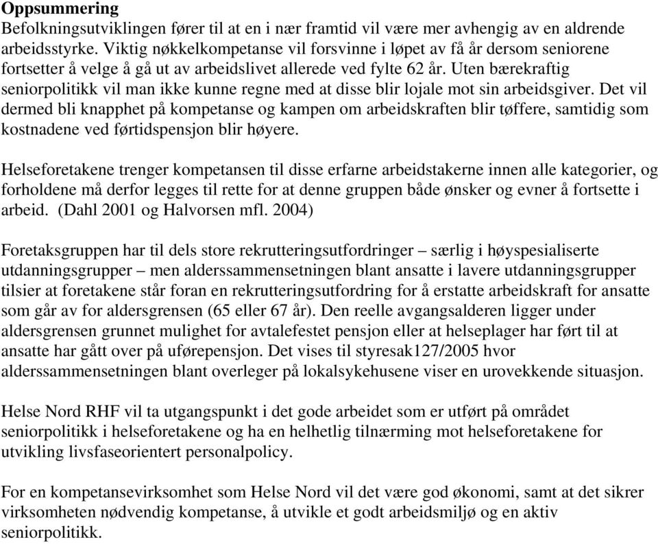 Uten bærekraftig seniorpolitikk vil man ikke kunne regne med at disse blir lojale mot sin arbeidsgiver.