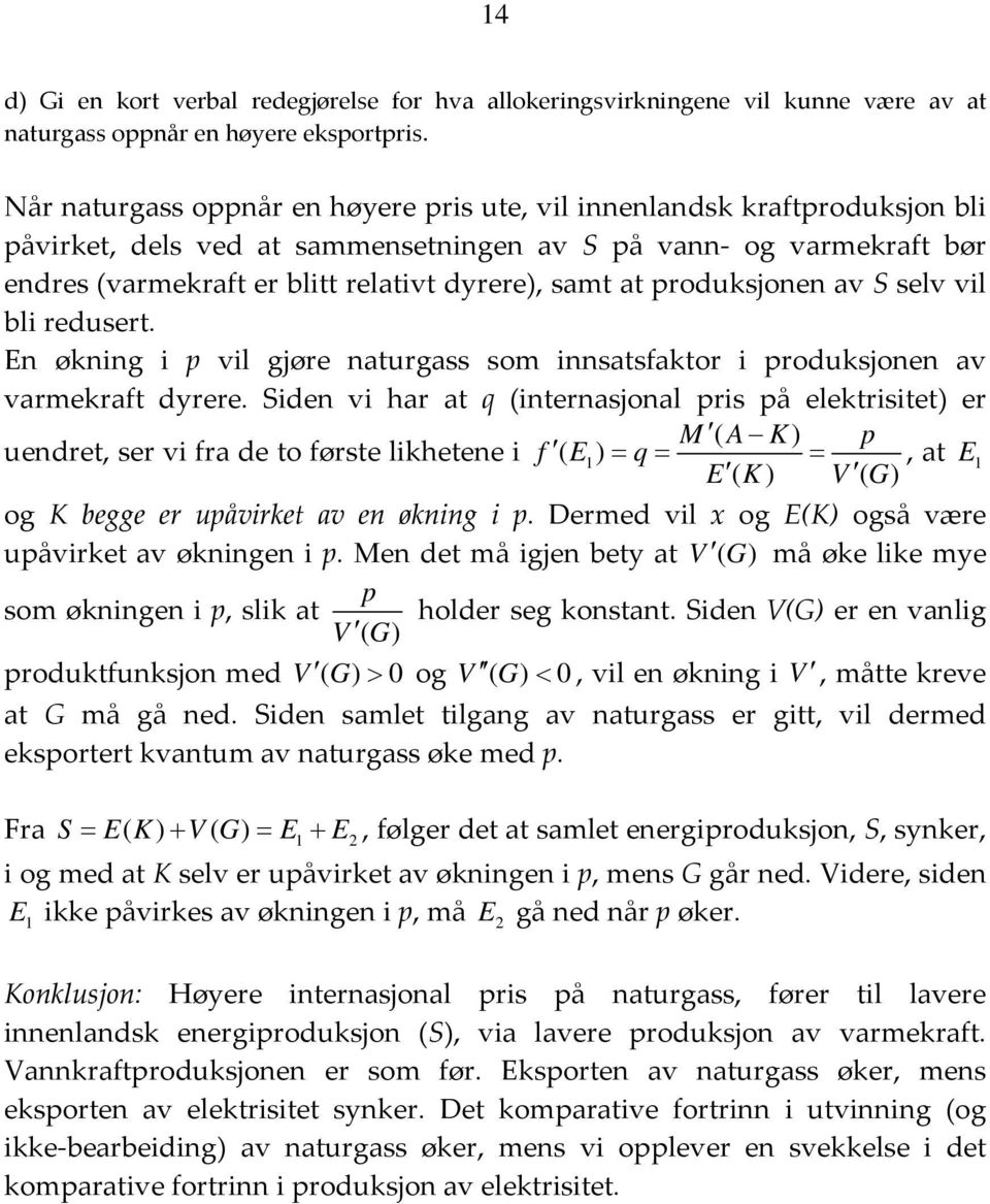 roduksjonen av S selv vil bli redusert. En økning i vil gjøre naturgass som innsatsfaktor i roduksjonen av varmekraft dyrere.