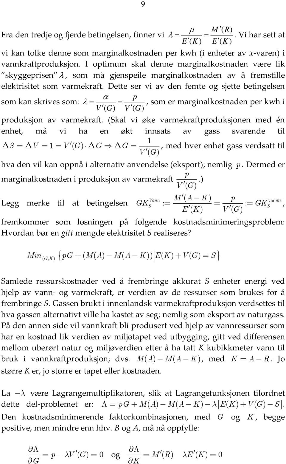 Dette ser vi av den femte og sjette betingelsen α som kan skrives som: λ = =, som er marginalkostnaden er kwh i V V roduksjon av varmekraft.