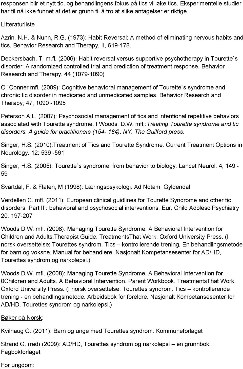 (2006): Habit reversal versus supportive psychotherapy in Tourette`s disorder: A randomized controlled trial and prediction of treatment response. Behavior Research and Therapy.