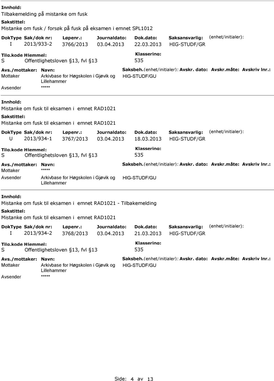 2013 HG-TDF/GR Avs./mottaker: Navn: aksbeh. Avskr. dato: Avskr.måte: Avskriv lnr.