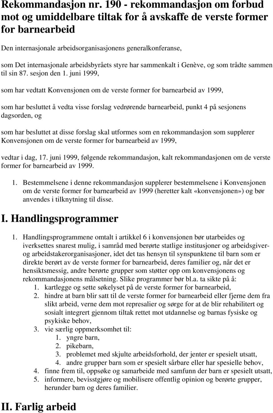 arbeidsbyråets styre har sammenkalt i Genève, og som trådte sammen til sin 87. sesjon den 1.