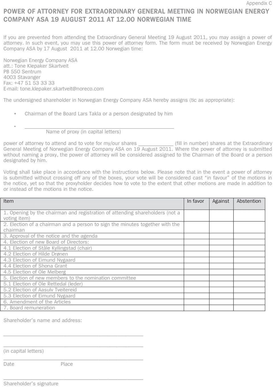 The form must be received by Norwegian Energy Company ASA by 17 August 2011 at 12.00 Norwegian time: att.: Tone Klepaker Skartveit PB 550 Sentrum Fax: +47 51 53 33 33 E-mail: tone.klepaker.