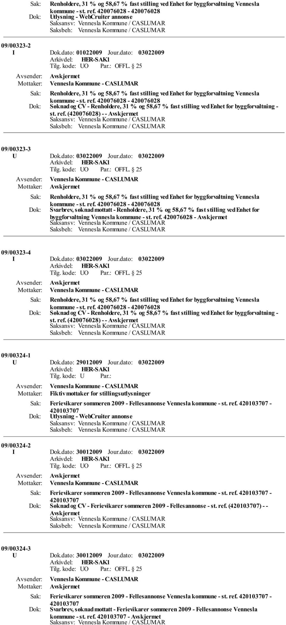 420076028-420076028 Søknad og CV - Renholdere, 31 % og 58,67 % fast stilling ved Enhet for byggforvaltning - st. ref. (420076028) - - Avskjermet 09/00323-3 U Dok.dato: Jour.