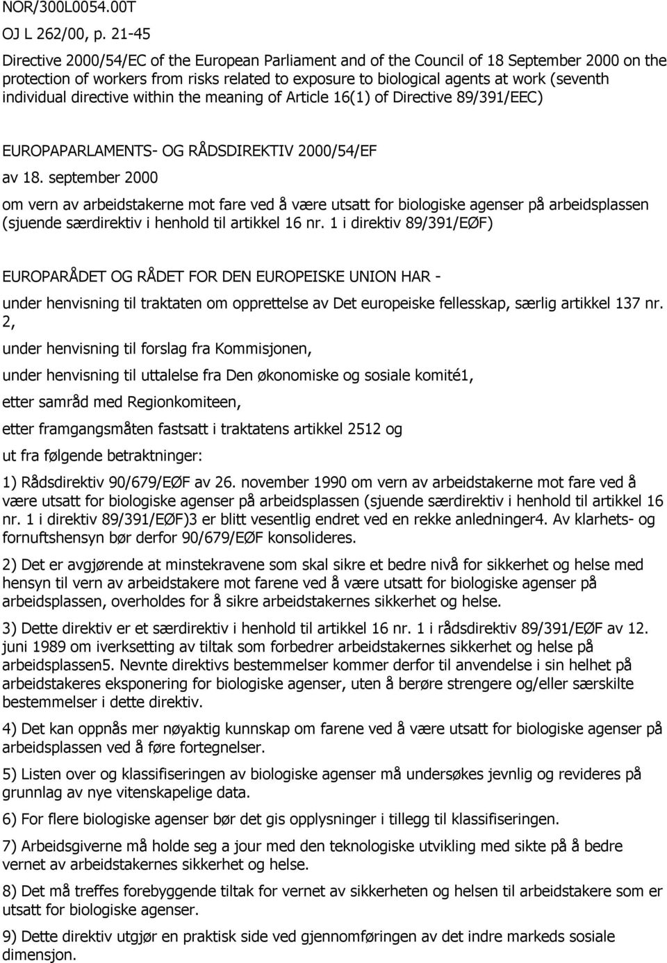 individual directive within the meaning of Article 16(1) of Directive 89/391/EEC) EUROPAPARLAMENTS- OG RÅDSDIREKTIV 2000/54/EF av 18.