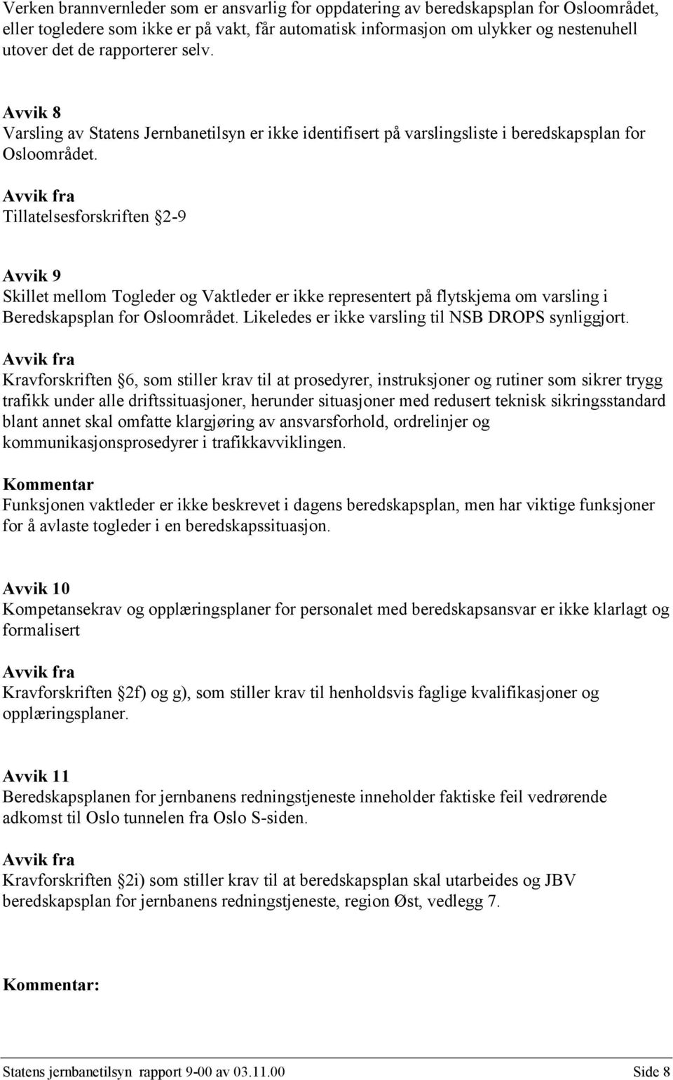 Tillatelsesforskriften 2-9 Avvik 9 Skillet mellom Togleder og Vaktleder er ikke representert på flytskjema om varsling i Beredskapsplan for Osloområdet.