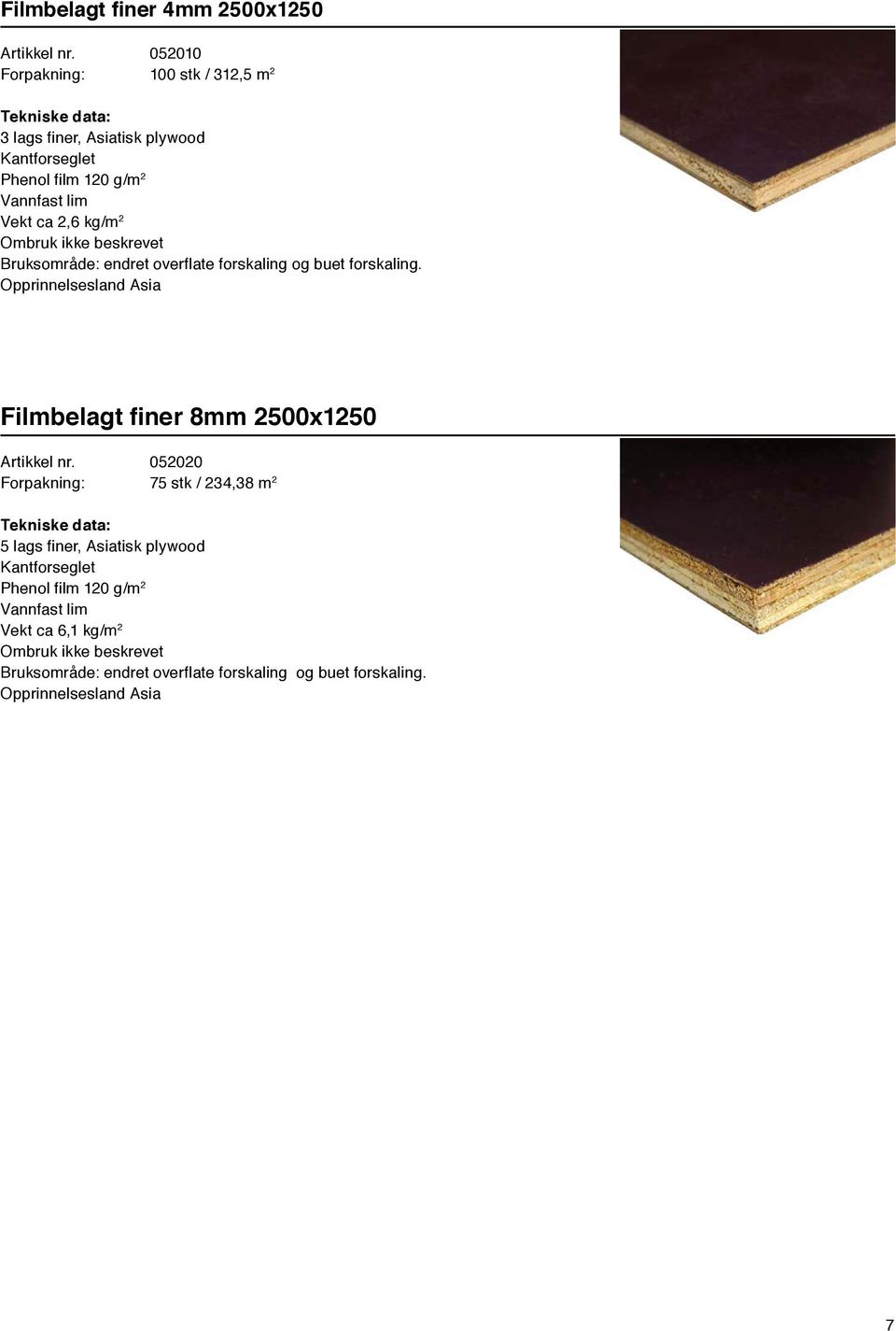 Bruksområde: endret overflate forskaling og buet forskaling. Opprinnelsesland Asia Filmbelagt finer 8mm 2500x1250 Artikkel nr.