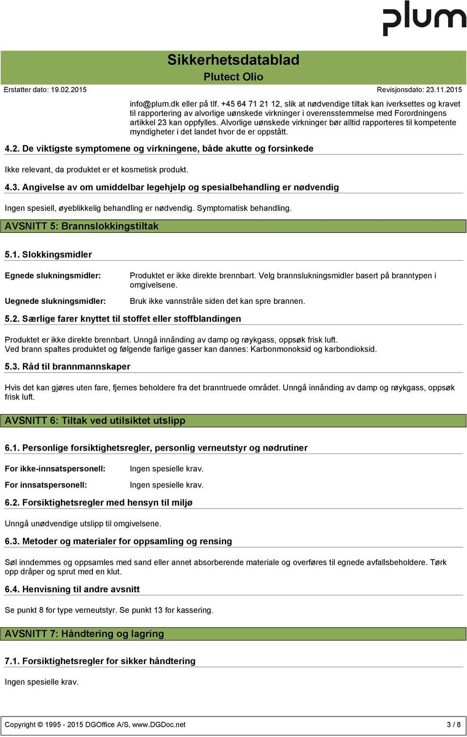 Alvorlige uønskede virkninger bør alltid rapporteres til kompetente myndigheter i det landet hvor de er oppstått. 4.2.