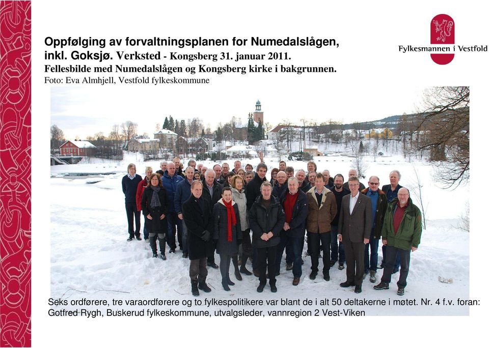 Foto: Eva Almhjell, Vestfold fylkeskommune Seks ordførere, tre varaordførere og to fylkespolitikere