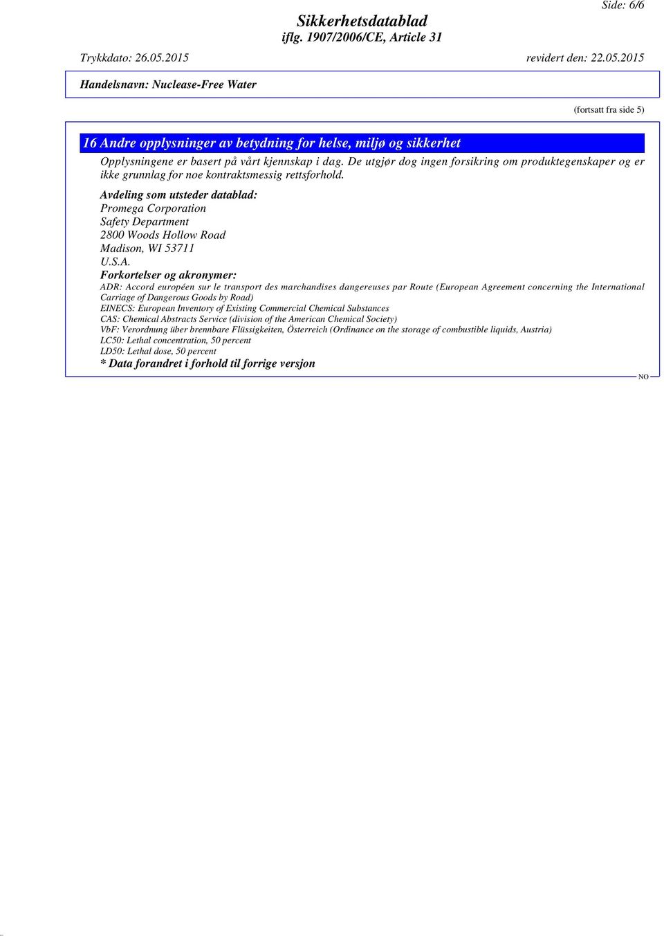 Avdeling som utsteder datablad: Promega Corporation Safety Department 2800 Woods Hollow Road Madison, WI 53711 U.S.A. Forkortelser og akronymer: ADR: Accord européen sur le transport des marchandises