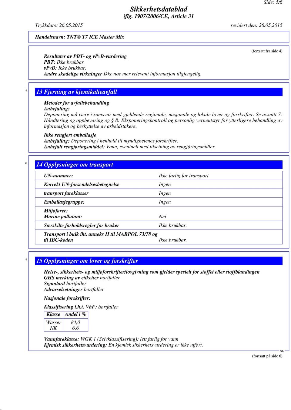 Se avsnitt 7: Håndtering og oppbevaring og 8: Eksponeringskontroll og personlig verneutstyr for ytterligere behandling av informasjon og beskyttelse av arbeidstakere.