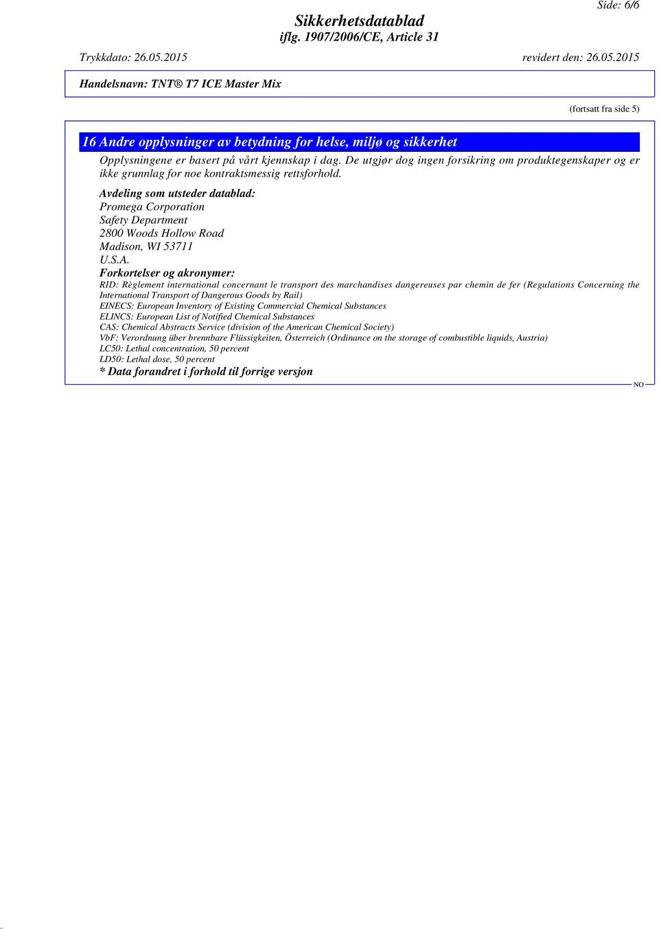 Avdeling som utsteder datablad: Promega Corporation Safety Department 2800 Woods Hollow Road Madison, WI 53711 U.S.A. Forkortelser og akronymer: RID: Règlement international concernant le transport