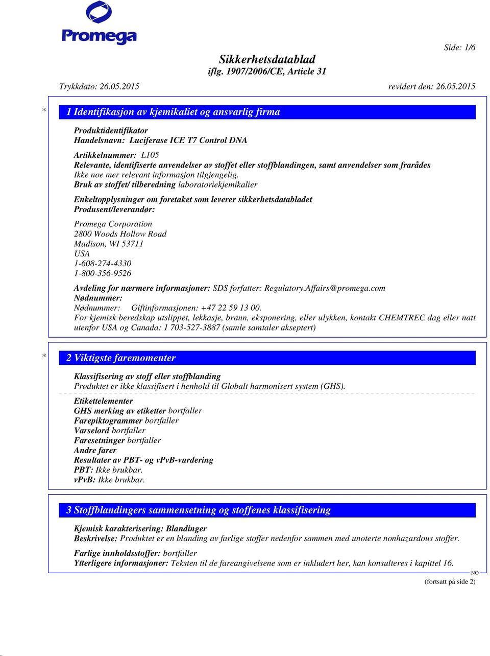 Bruk av stoffet/ tilberedning laboratoriekjemikalier Enkeltopplysninger om foretaket som leverer sikkerhetsdatabladet Produsent/leverandør: Promega Corporation 2800 Woods Hollow Road Madison, WI