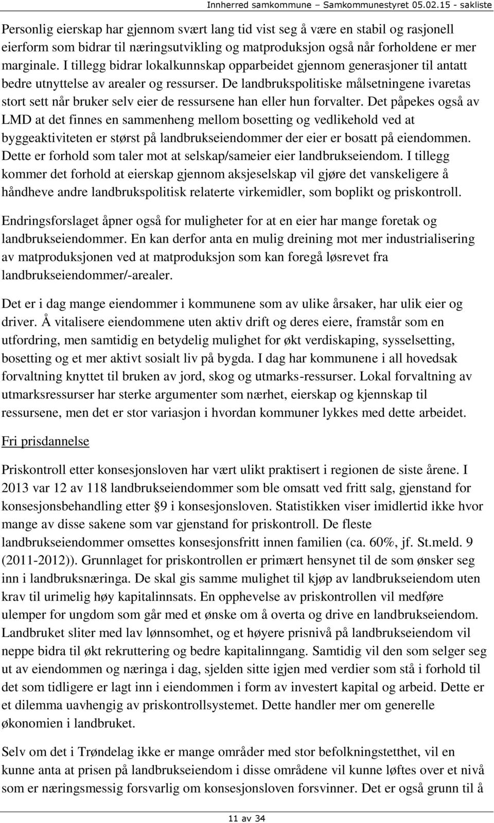 De landbrukspolitiske målsetningene ivaretas stort sett når bruker selv eier de ressursene han eller hun forvalter.