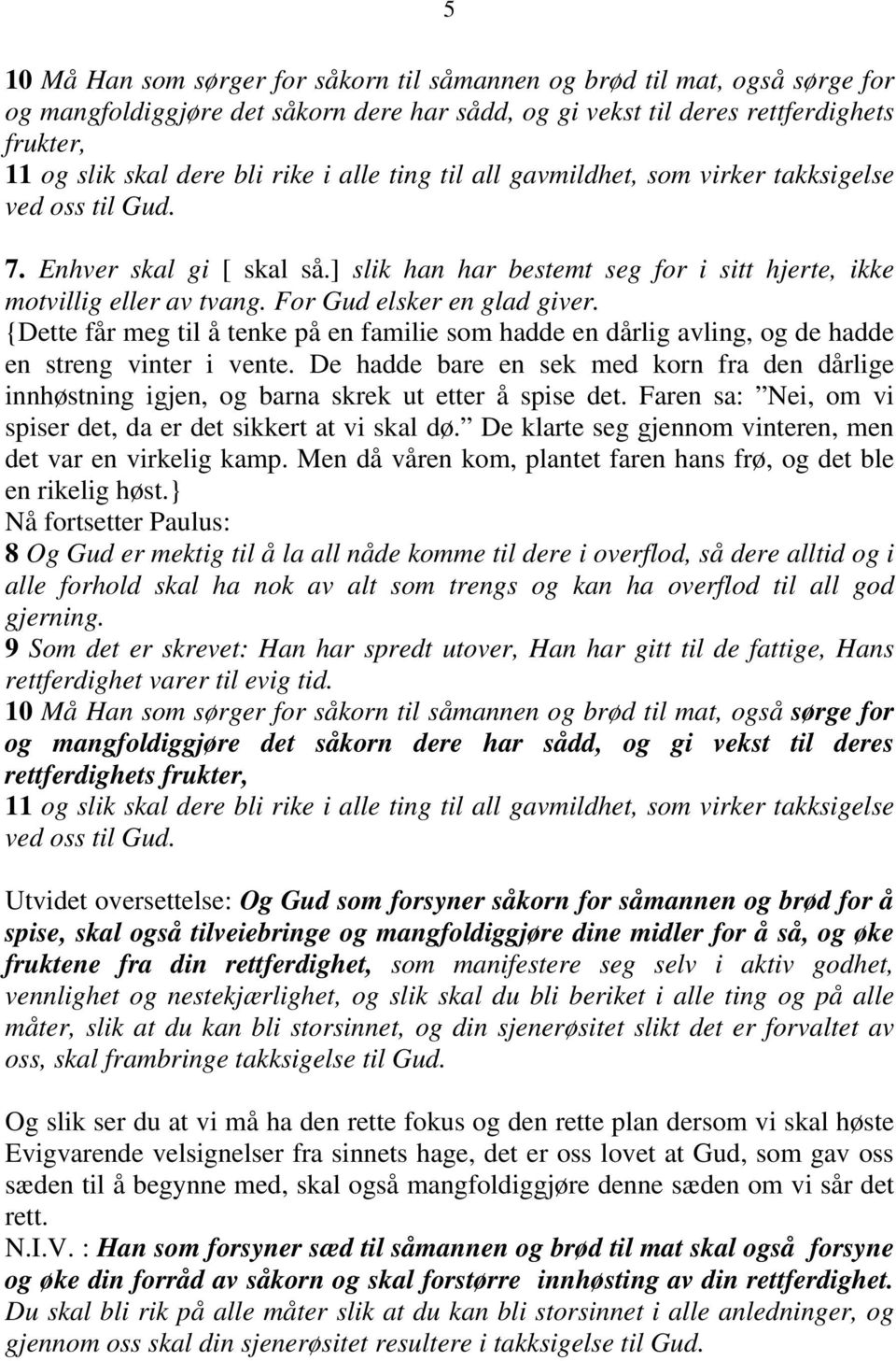 For Gud elsker en glad giver. {Dette får meg til å tenke på en familie som hadde en dårlig avling, og de hadde en streng vinter i vente.